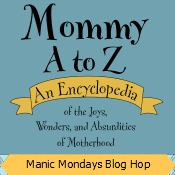 Mommy A to Z Manic Mondays Blog Hop